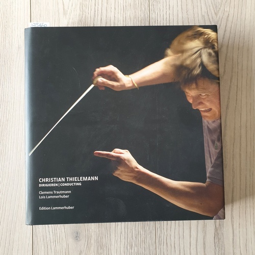 Lois Lammerhuber [Photo.] ; Christian Thielemann, Clemens Trautmann [Text]  Christian Thielemann, Dirigieren, conducting 