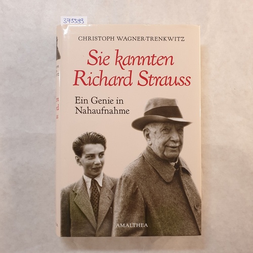 Wagner-Trenkwitz, Christoph  Sie kannten Richard Strauss : ein Genie in Nahaufnahme 
