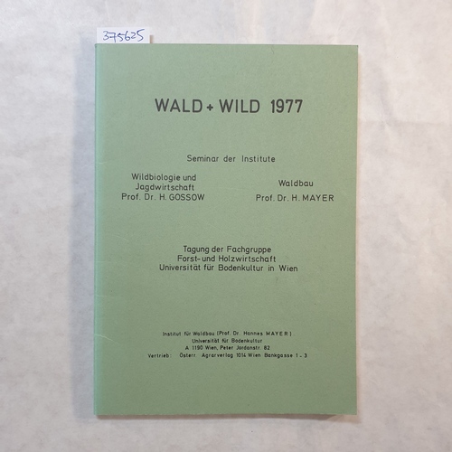 Gossow, H., ; Mayer, H.  Wald + Wild 1977. Tagung der Fachgruppe Forst- und Holzwirtschaft, Universität für Bodenkultur in Wien 