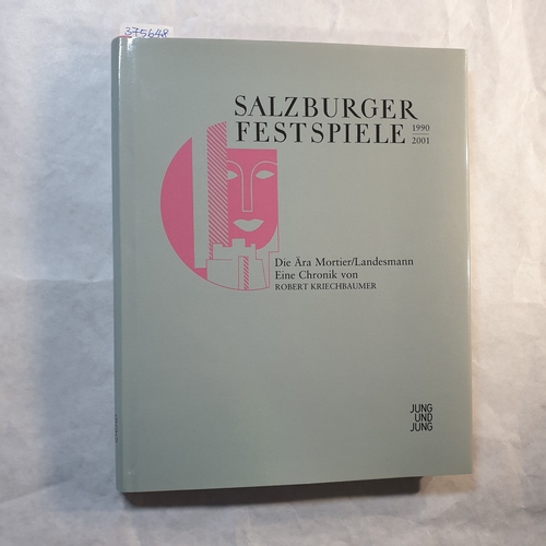 Kriechbaumer, Robert  Salzburger Festspiele (1990-2001 : Salzburg): Salzburger Festspiele, Teil: [1] Die Ära Mortier/Landesmann. Eine Chronik. 