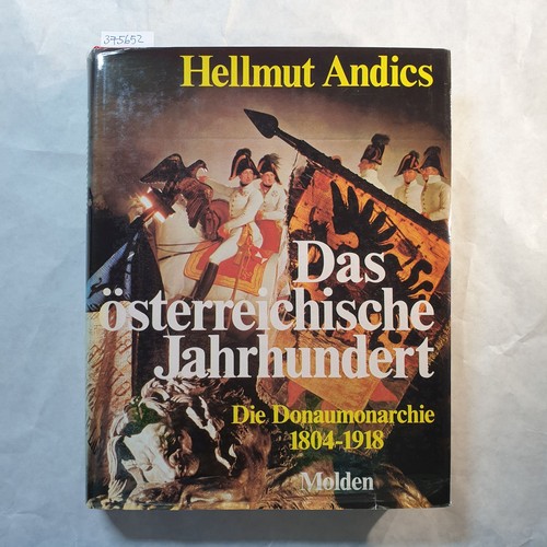 Andics, Hellmut  Das österreichische Jahrhundert : die Donaumonarchie 1804 - 1918 