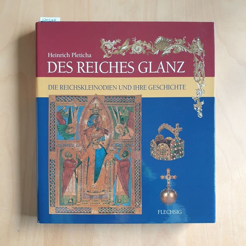 Pleticha, Heinrich   Des Reiches Glanz : Reichskleinodien und Kaiserkrönungen im Spiegel der deutschen Geschichte 