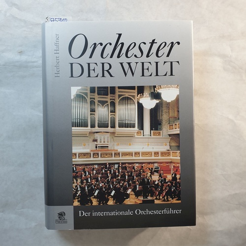 Haffner, Herbert  Orchester der Welt : der internationale Orchesterführer 