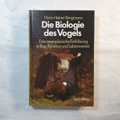 Bergmann, Hans-Heiner  Die Biologie des Vogels : e. exemplar. Einf. in Bau, Funktion u. Lebensweise 