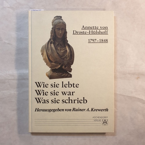 Krewerth, Rainer A.   Annette von Droste-Hülshoff : 1797 - 1848 ; wie sie lebte, wie sie war, was sie schrieb 