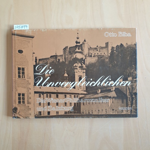Biba, Otto  Die Unvergleichlichen. Die Wiener Phalharmoniker und Salzburg 