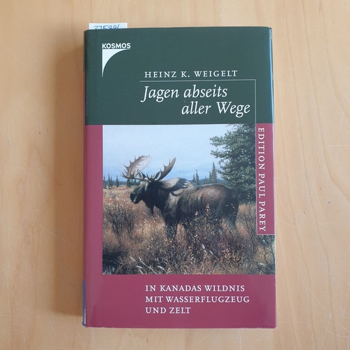 Weigelt, Heinz K.  Jagen abseits aller Wege : in Kanadas Wildnis mit Wasserflugzeug und Zelt 