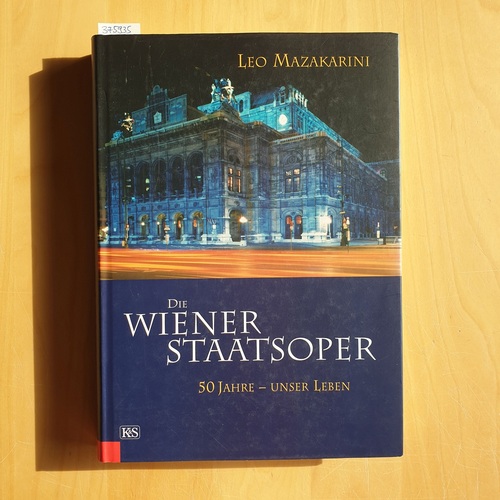 Mazakarini, Leo  Die Wiener Staatsoper : 50 Jahre - unser Leben 