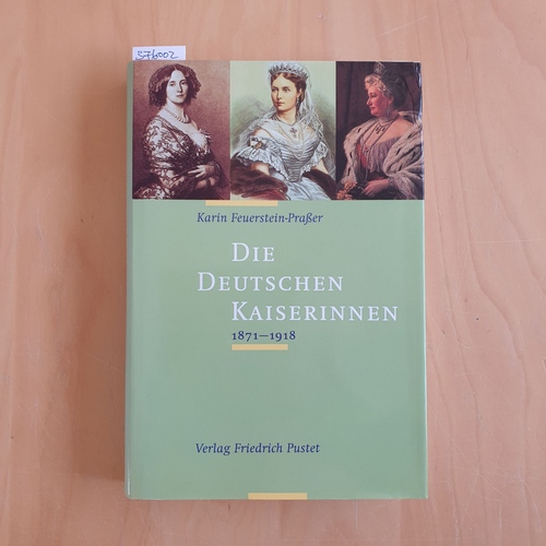 Feuerstein-Praßer, Karin   Die deutschen Kaiserinnen : 1871 - 1918 