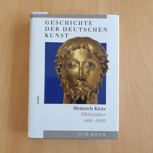 Klotz, Heinrich  Geschichte der deutschen Kunst: Bd. 1., Mittelalter : 600 - 1400 