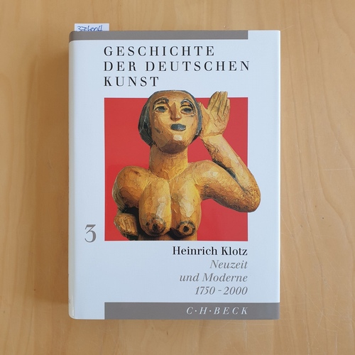 Klotz, Heinrich  Geschichte der deutschen Kunst: Bd. 3., Neuzeit und Moderne : 1750 - 2000 