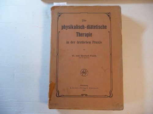Presch, Bernhard  Die Physikalisch-Diätetische Therapie in der ärztlichen Praxis. 
