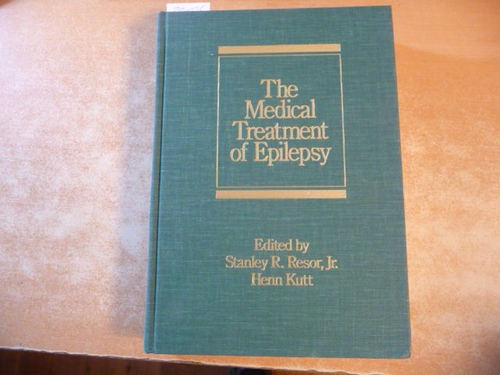 Resor, Stanley R. / Kutt, Henn  The Medical Treatment of Epilepsy 