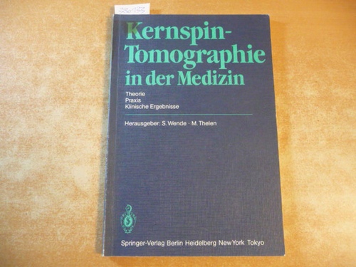 Wende, Sigurd [Herausgeber] ; Thelen, Manfred [Herausgeber]  Kernspin-Tomographie in der Medizin : Theorie · Praxis · Klinische Ergebnisse 