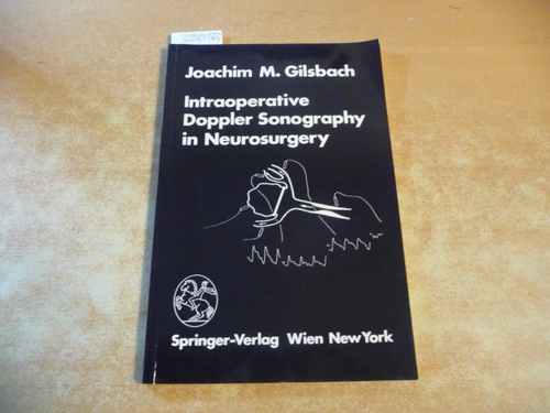 Gilsbach, Joachim M.  Intraoperative Doppler sonography in neurosurgery 