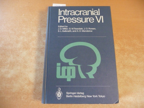 Miller, James Douglas [Hrsg.]  Intracranial pressure VI : (proceedings of the Sixth International Symposium on Intracranial Pressure, held in Glasgow, Scotland, June 9 - 13 1985) ; with 127 tables 