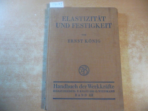 König, Ernst  Elastizität und Festigkeit. (= Handbuch der Werkkräfte - Ein Sammelwerk über die Kraftwirkungen und Energieformen der Technik Band 3). 