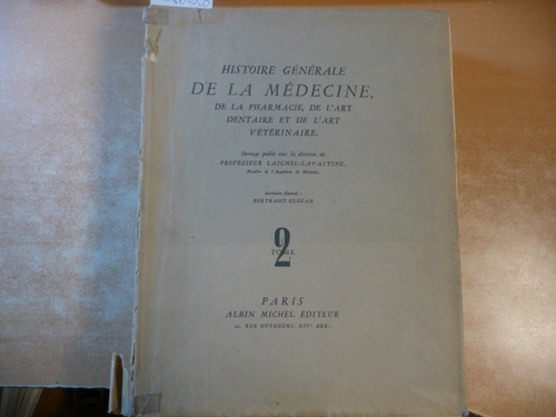 Prof. LAIGNEL-LAVASTINE  Histoire Générale de la médecine, de la pharmacie, de l'art dentaire et de l'art vétérinaire - Tome II. 
