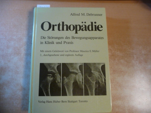 Debrunner, Alfred M.  Orthopädie : die Störungen des Bewegungsapparates in Klinik und Praxis 