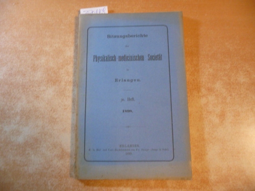 Diverse  Sitzungsberichte Der Physikalisch-Medizinischen Sozietat in Erlangen. 30. Heft. 1898 