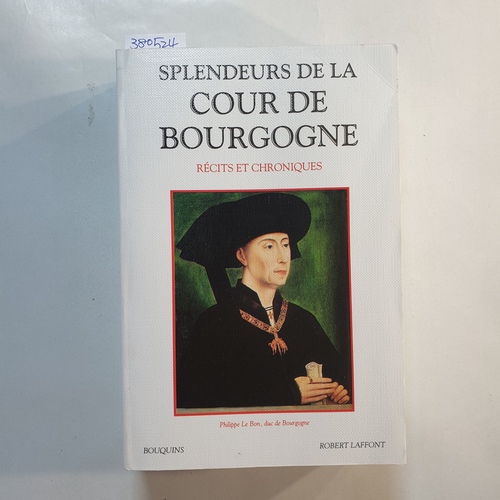 Régnier-Bohler, Danielle  Splendeurs De La Cour De Bourgogne : Récits Et Chroniques 
