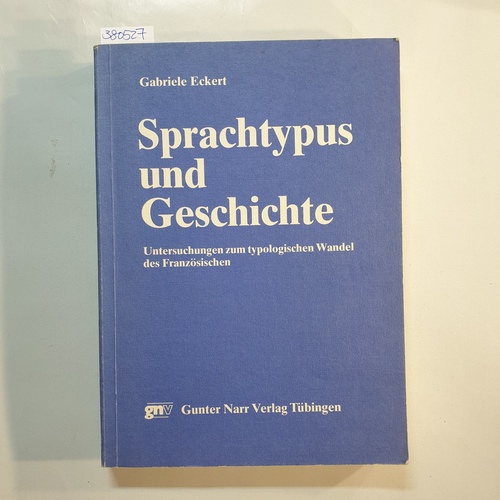 Eckert, Gabriele  Sprachtypus und Geschichte. Untersuchungen zum typologischen Wandel des Französischen. 