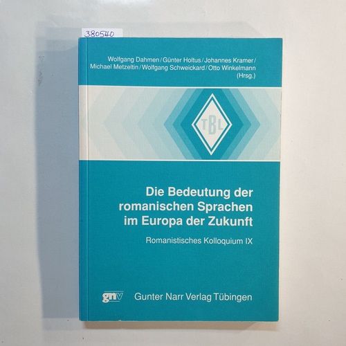 Dahmen, Wolfgang (Hrsg.) u.a.  Die Bedeutung der romanischen Sprachen im Europa der Zukunft / Romanistisches Kolloquium IX. 