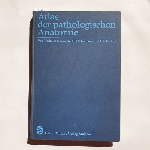 Wilhelm Doerr, Gerhild Schumann u. Günter Ule  Atlas der pathologischen Anatomie 