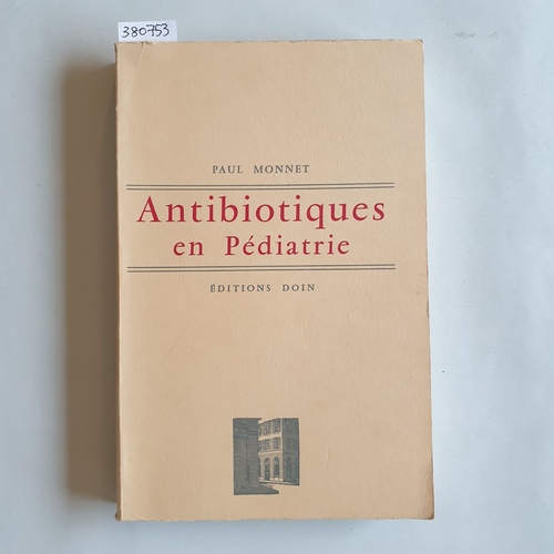 Monnet, Paul  Antibiotiques en Pédiatrie, avec 23 tableaux et 7 figures dans le texte. Préface du Professeur Mollaret 