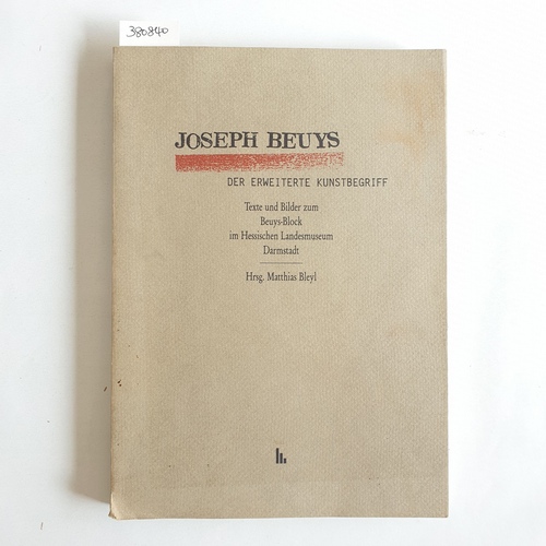 Bleyl, Matthias  Joseph Beuys - der erweiterte Kunstbegriff : [Texte und Bilder zum Beuys-Block im Hessischen Landesmuseum Darmstadt] 