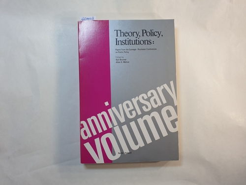 Karl Brunner ; Allan H. Meltzer  Theory, Policy, Institutions: Papers from the Carnegie Rochester Conferences on Public Policy 
