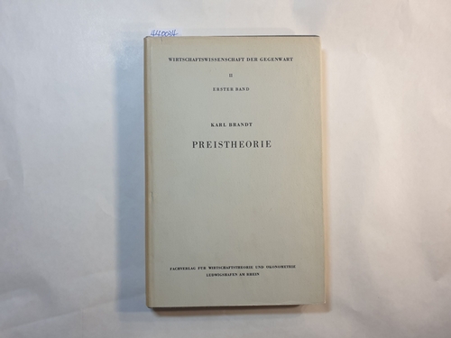 Brandt, Karl  Brandt, Karl: Preistheorie. ( = Wirtschaftswissenschaft der Gegenwart, II: Allgemeine Theorie, Band 1) 
