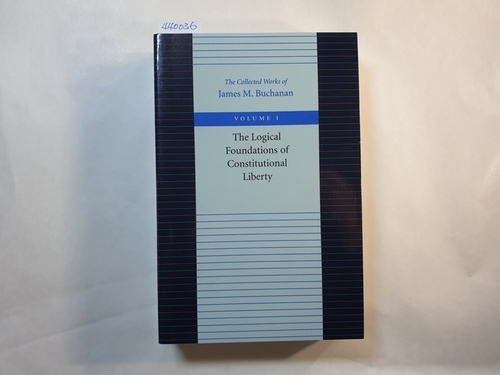 Buchanan, James M.  The Logical Foundations of Constitutional Liberty 