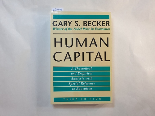 Becker, Gary Stanley  Human Capital: A Theoretical and Empirical Analysis, with Special Reference to Education 