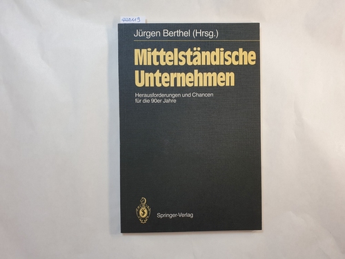 Jürgen Berthel (Hrsg.)  Mittelständische Unternehmen : Herausforderungen u. Chancen für d. 90er Jahre 