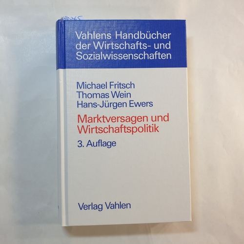 Michael Fritsch ; Thomas Wein ; Hans-Jürgen Ewers  Marktversagen und Wirtschaftspolitik : mikroökonomische Grundlagen staatlichen Handelns 