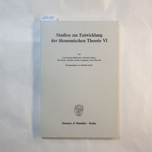 Scherf, Harald [Hrsg.]  Studien zur Entwicklung der Ökonomischen Theorie VI (Schriften des Vereins für Socialpolitik. Neue Folge; SVS 115/VI) 