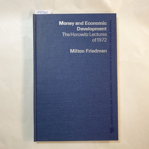 Milton Friedman  Money and economic development. The Horowitz lectures of, 1972, 