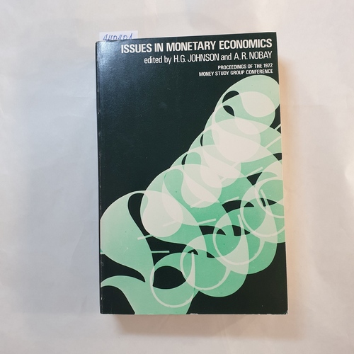 Harry Gordon Johnson und A. R. Nobay  Issues in monetary economics: proceedings of the 1972 Money Study Group conference. 