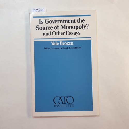 Yale Brozen  Is Government the source of monopoly? and other essays 