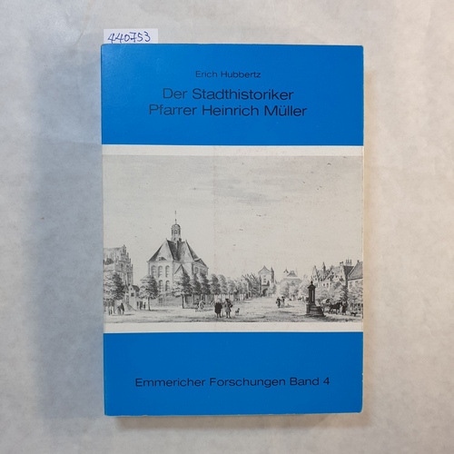 Hubbertz, Erich  Der Stadthistoriker Pfarrer Heinrich Müller 1880-1970 