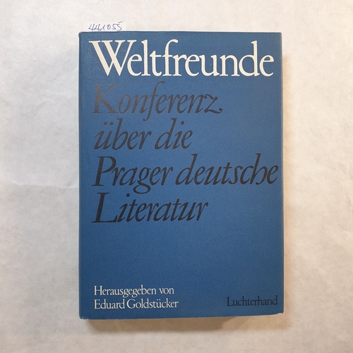 Goldstücker, Eduard  Weltfreunde : Konferenz über d. Prager Dt. Literatur 