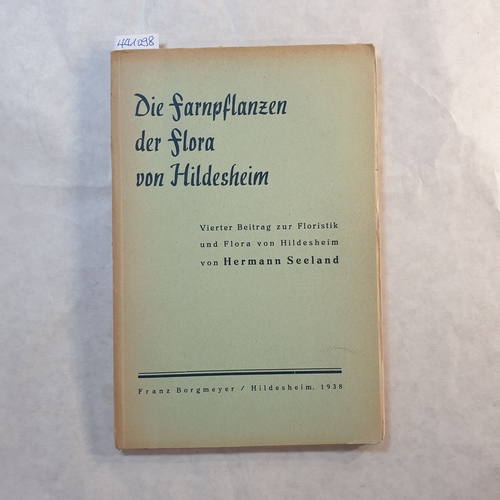 Seeland, Hermann  Die Farnpflanzen der Flora von Hildesheim : 4. Beitr. zur Floristik u. Flora v. Hildesheim 