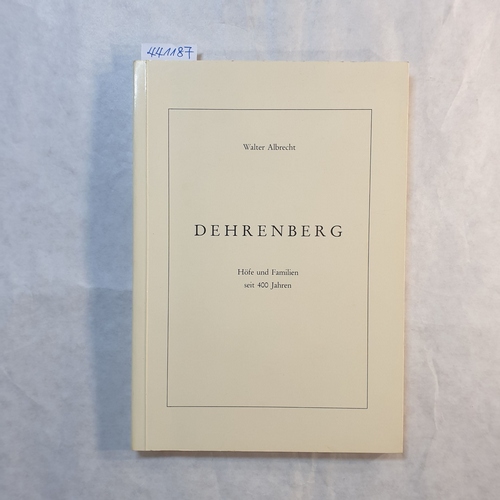 Albrecht, Walter  Dehrenberg : Höfe u. Familien seit 400 Jahren 