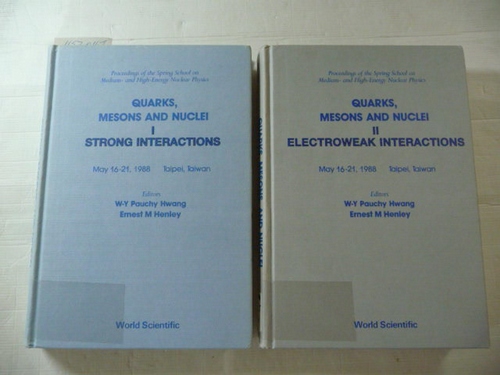 W.-Y. Pauchy Hwang, Ernest M. Henley  Quarks, Mesons and Nuclei: Strong Interactions : Proceedings of the Spring School on Medium-And High -Energy Nuclear Physics, May 16-21, 1988, Taipei, Taiwan : Vol. I. Strong Interactions + Vol. II. Electroweak Interactions (2 BÜCHER) 