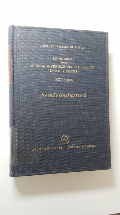 Smith, Robert A., [Hrsg.]  Semiconduttori : rendiconti della scuola internazionale di fisica 'Enrico Fermi', XXII corso, Varenna sul Lago di Como, Villa Monastero, 17 luglio - 5 agosto 1961 