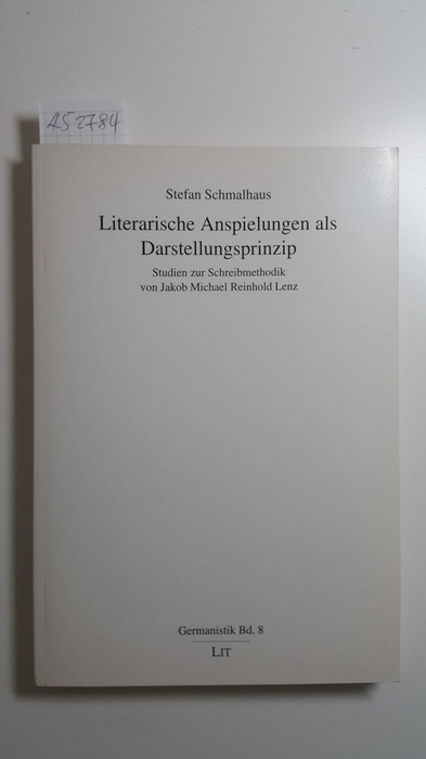 Schmalhaus, Stefan  Literarische Anspielungen als Darstellungsprinzip. Studien zur Schreibmethodik von Jakob Michael Reinhold Lenz. 