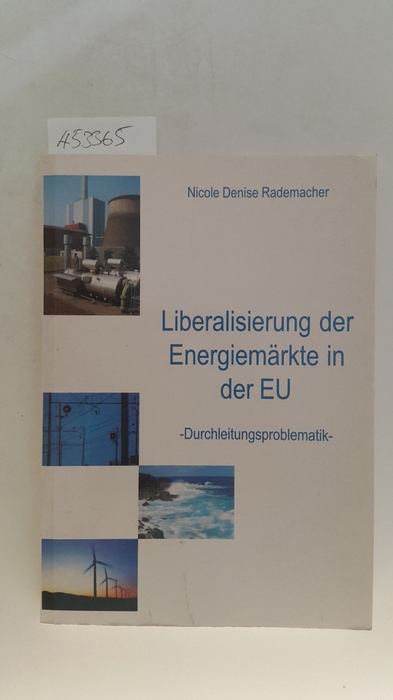 Rademacher, Nicole D.  Liberalisierung der Energiemärkte in der EU : Durchleitungsproblematik 