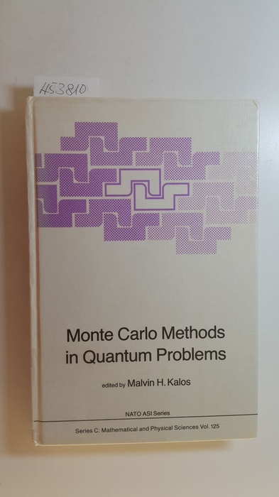 Kalos, Malvin H.  Monte Carlo methods in quantum problems : (proceedings of the NATO Advanced Research Workshop on Monte Carlo Methods in Quantum Problems ; Paris, France, November 30 - December 3, 1982) 