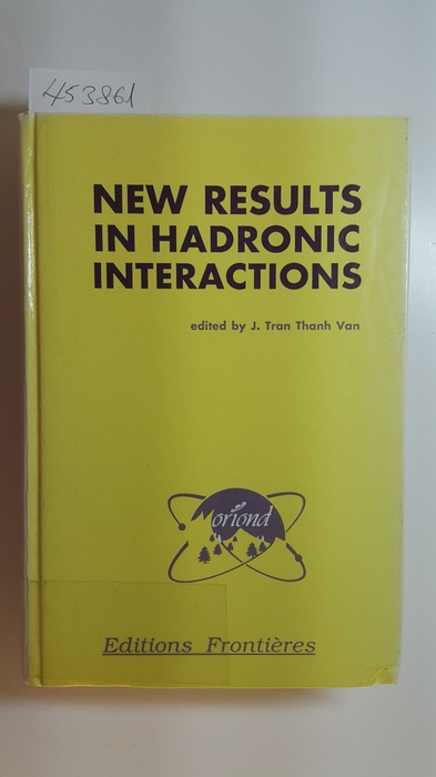Thanh-Van Tran  New results in hadronic interactions : proceedings of the twenty-fourth Rencontre de Moriond ; Les Arcs, Savoie, France, March 12 - 18, 1989 ; (Hadronic Session) 